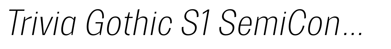 Trivia Gothic S1 SemiCondensed Thin Italic